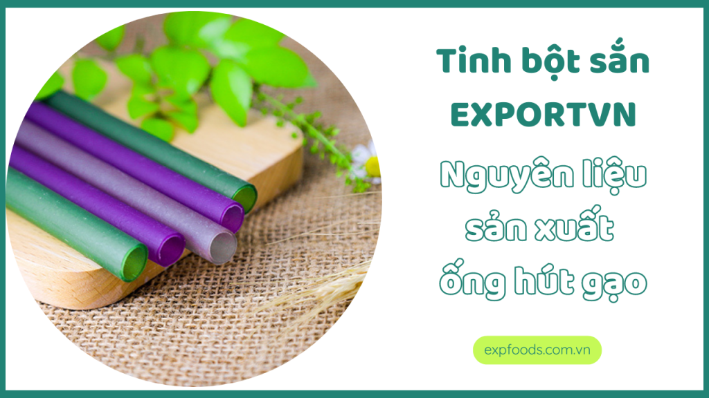 Tinh bột sắn EXPORTVN - nguyên liệu sản xuất ống hút gạo