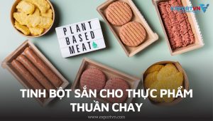 Tinh bột sắn tạo cấu trúc cho thực phẩm thuần chay